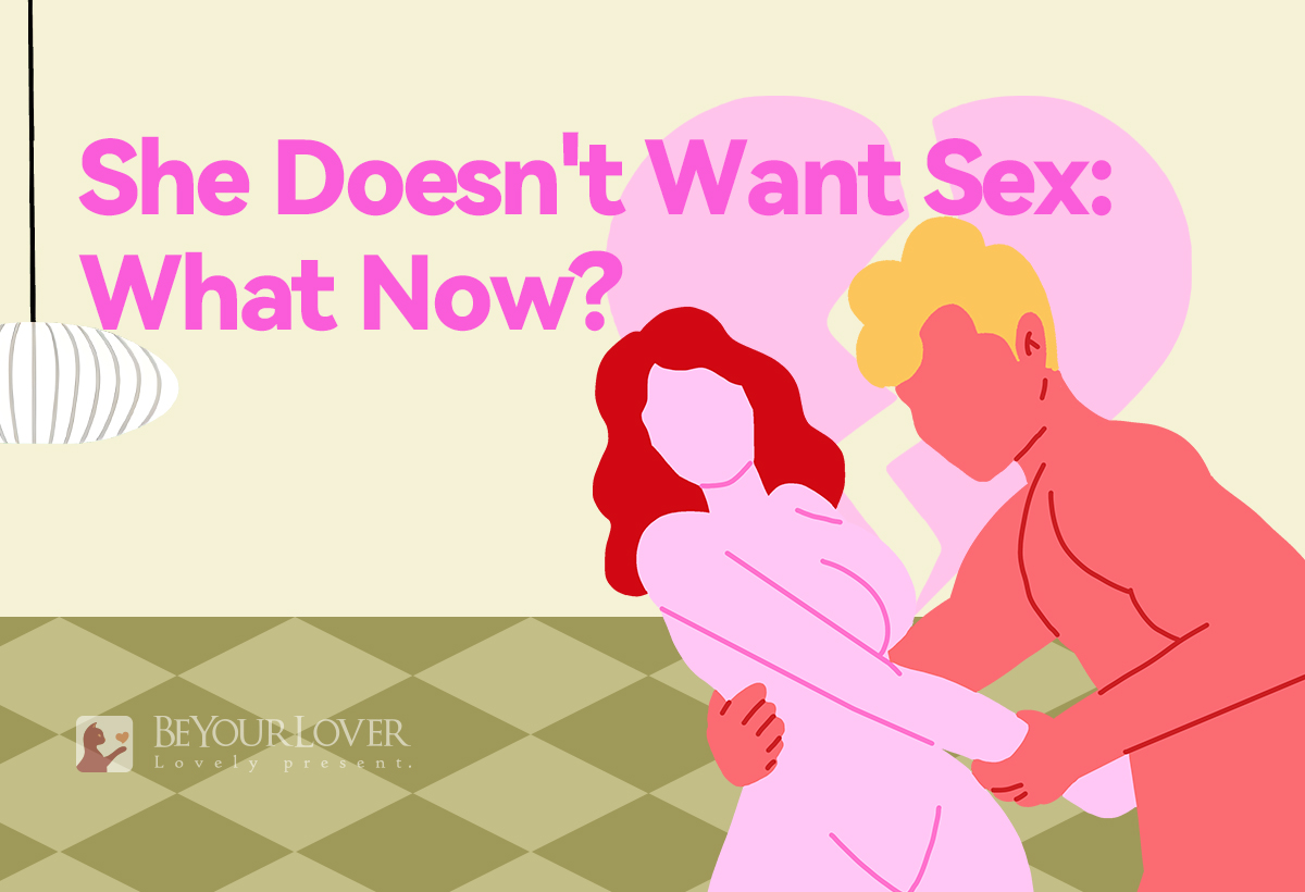 So, Your Girlfriend Doesn’t Want To Have Sex With You–Now What?
