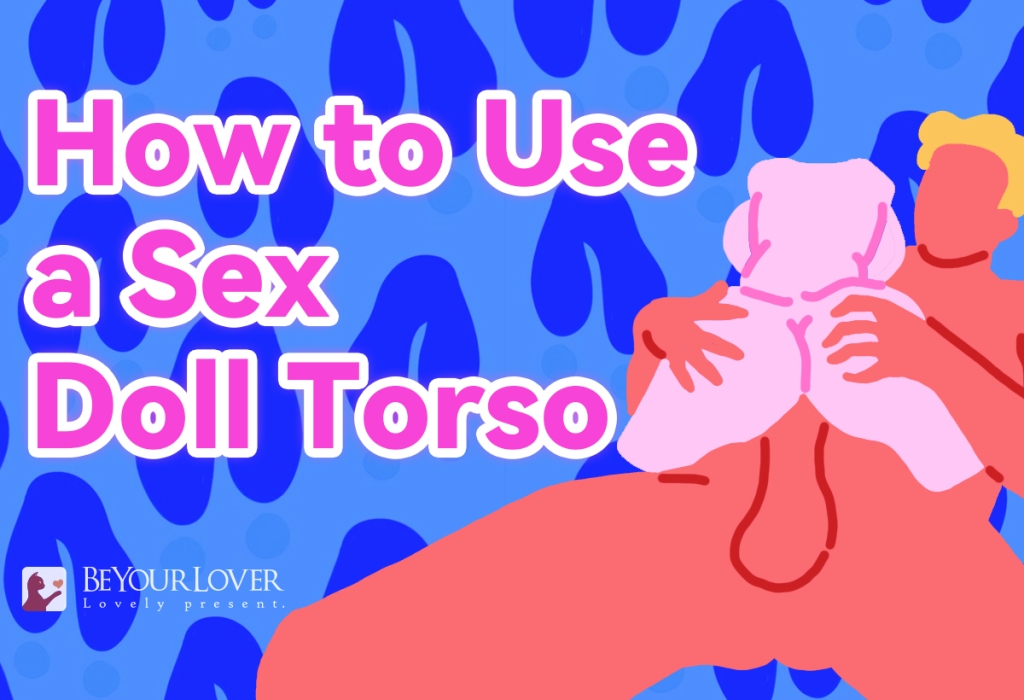 Howto Use a Sex Doll Torso