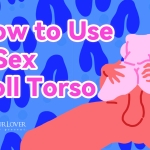 Howto Use a Sex Doll Torso