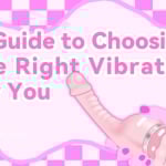 A Guide to Choosing the Right Vibratorfor You