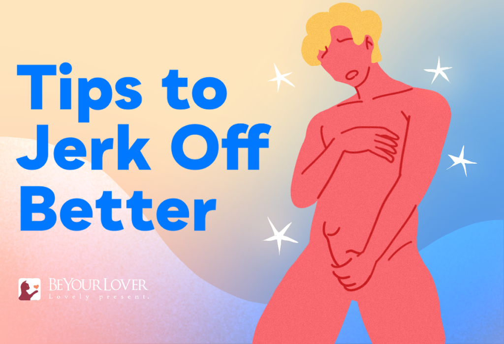 Tips to Jerk Off Better
