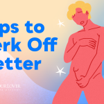 Tips to Jerk Off Better