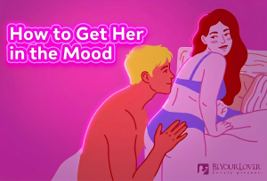 How to Get Her In The Mood: Let’s Turn the Heat Up Without Being Obvious
