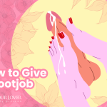How to Give A Footjob