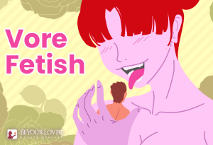 Consumed by Desire: What is Vore? Why Do People Love It?