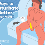 Ways to Masturbate Better For Men