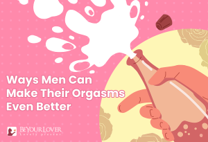 More Than a Mic Drop: 15 Tips to Get Better Male Orgasms