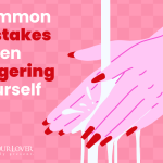 Common Mistakes When Fingering Yourself