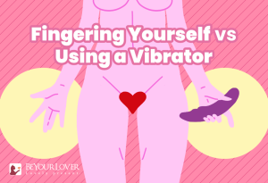 Fingering Yourself vs. Using a Vibrator: Which One Is Right for You?