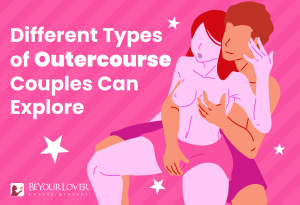 No Intercourse, No Problem: 8 Types of Outercourse You Can Explore Together